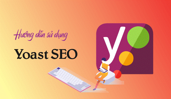 Hướng dẫn sử dụng Yoast SEO để tối ưu SEO OnPage bài viết